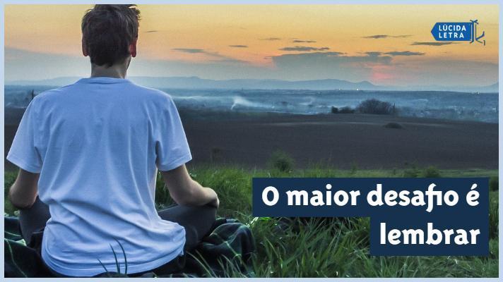 O maior desafio é lembrar