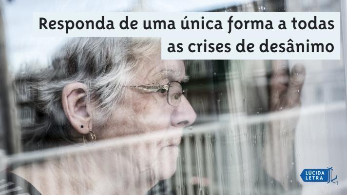 Responda de uma única forma a todas as crises de desânimo