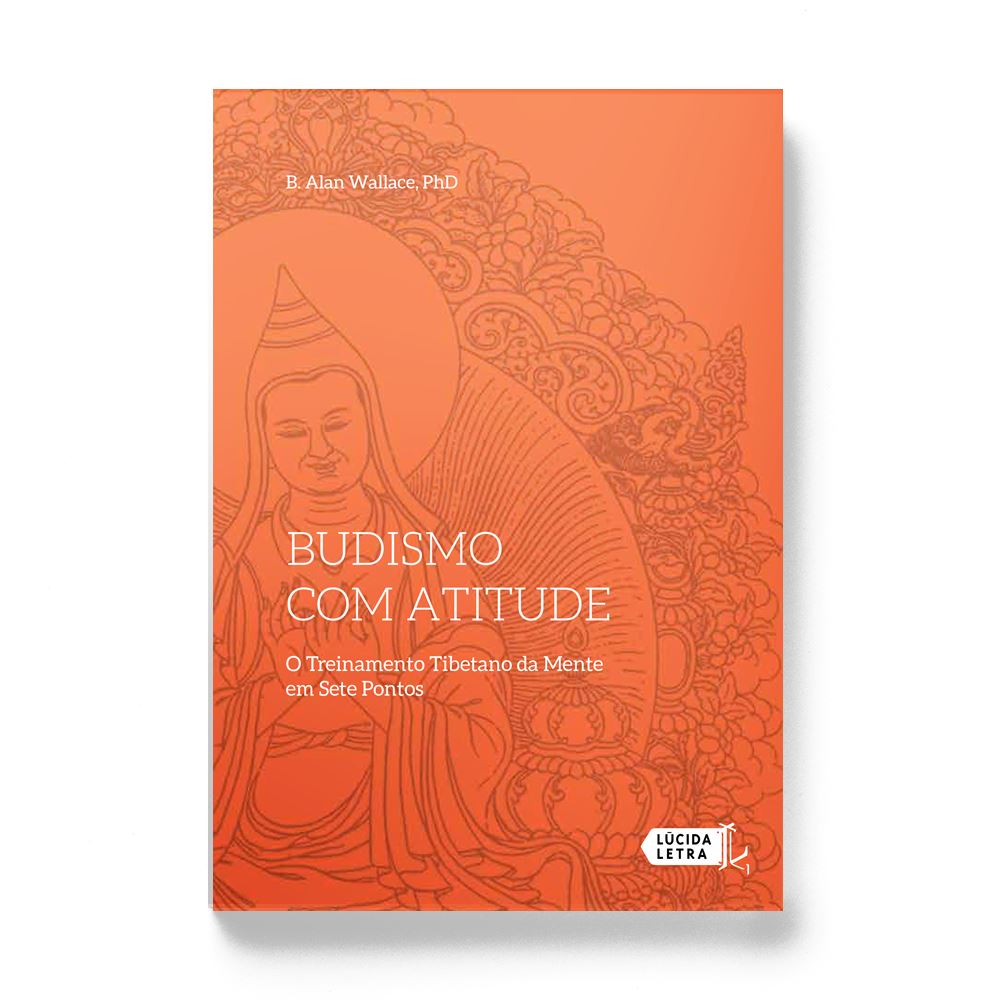 Budismo com atitude: O Treinamento Tibetano da Mente em Sete Pontos